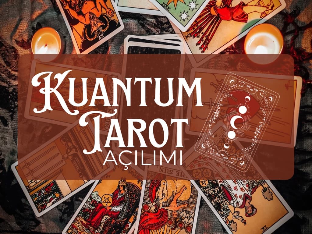 KUANTUM TAROT AÇILIMI